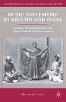 Music and Empire in Britain and India : Identity, Internationalism, and Cross-Cultural Communication