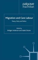 Migration and Care Labour : Theory, Policy and Politics