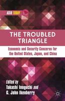 The Troubled Triangle : Economic and Security Concerns for The United States, Japan, and China