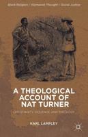 A Theological Account of Nat Turner : Christianity, Violence, and Theology