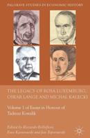 The Legacy of Rosa Luxemburg, Oskar Lange and Micha? Kalecki : Volume 1 of Essays in Honour of Tadeusz Kowalik