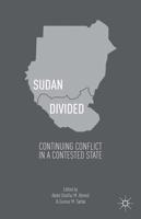 Sudan Divided : Continuing Conflict in a Contested State