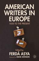 American Writers in Europe : 1850 to the Present