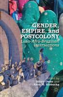Gender, Empire, and Postcolony : Luso-Afro-Brazilian Intersections