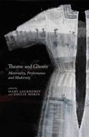 Theatre and Ghosts : Materiality, Performance and Modernity