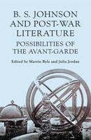 B S Johnson and Post-War Literature : Possibilities of the Avant-Garde