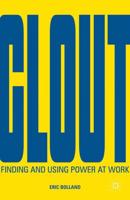 Clout : Finding and Using Power at Work
