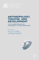 Anthropology, Theatre, and Development : The Transformative Potential of Performance
