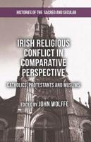 Irish Religious Conflict in Comparative Perspective : Catholics, Protestants and Muslims