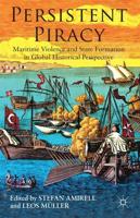 Persistent Piracy : Maritime Violence and State-Formation in Global Historical Perspective