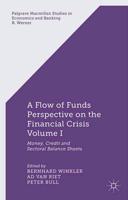 A Flow-of-Funds Perspective on the Financial Crisis Volume I : Money, Credit and Sectoral Balance Sheets