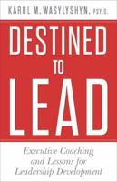 Destined to Lead : Executive Coaching and Lessons for Leadership Development