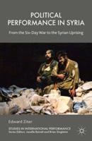 Political Performance in Syria : From the Six-Day War to the Syrian Uprising
