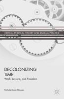 Decolonizing Time : Work, Leisure, and Freedom