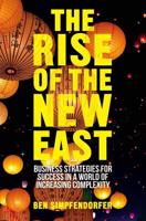 The Rise of the New East : Business Strategies for Success in a World of Increasing Complexity