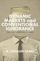 Dynamic Markets and Conventional Ignorance : The Great American Dilemma