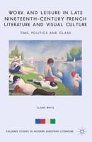 Work and Leisure in Late Nineteenth-Century French Literature and Visual Culture : Time, Politics and Class