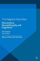 Neuroscience, Neurophilosophy and Pragmatism : Brains at Work with the World