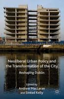 Neoliberal Urban Policy and the Transformation of the City : Reshaping Dublin