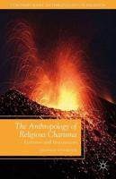 The Anthropology of Religious Charisma : Ecstasies and Institutions