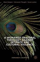 A Womanist Pastoral Theology Against Intimate and Cultural Violence