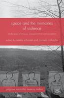 Space and the Memories of Violence : Landscapes of Erasure, Disappearance and Exception