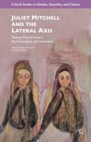 Juliet Mitchell and the Lateral Axis : Twenty-First-Century Psychoanalysis and Feminism