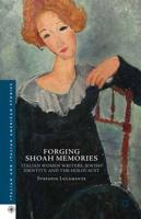 Forging Shoah Memories : Italian Women Writers, Jewish Identity, and the Holocaust