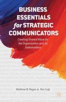 Business Essentials for Strategic Communicators : Creating Shared Value for the Organization and its Stakeholders