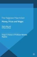 Money, Prices and Wages : Essays in Honour of Professor Nicholas Mayhew
