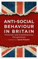 Anti-Social Behaviour in Britain : Victorian and Contemporary Perspectives