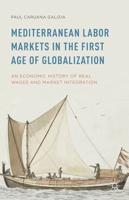 Mediterranean Labor Markets in the First Age of Globalization : An Economic History of Real Wages and Market Integration
