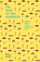 The Films of Wes Anderson : Critical Essays on an Indiewood Icon