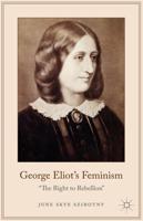 George Eliot's Feminism : The Right to Rebellion