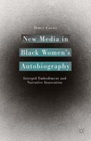 New Media in Black Women's Autobiography : Intrepid Embodiment and Narrative Innovation
