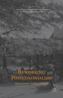 Reworking Postcolonialism : Globalization, Labour and Rights