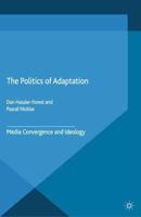 The Politics of Adaptation : Media Convergence and Ideology