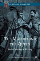 The Man behind the Queen : Male Consorts in History