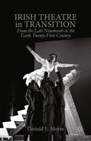 Irish Theatre in Transition : From the Late Nineteenth to the Early Twenty-First Century