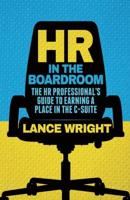 HR in the Boardroom : The HR Professional's Guide to Earning a Place in the C-Suite