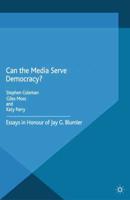Can the Media Serve Democracy? : Essays in Honour of Jay G. Blumler