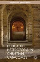 Foucault's Heterotopia in Christian Catacombs : Constructing Spaces and Symbols in Ancient Rome