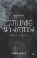 Death, Dying, and Mysticism : The Ecstasy of the End