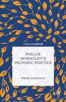 Phillis Wheatley's Miltonic Poetics