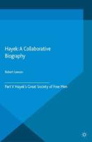 Hayek: A Collaborative Biography : Part V, Hayek's Great Society of Free Men