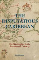 The Disputatious Caribbean : The West Indies in the Seventeenth Century