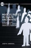 Masculinities in Black and White : Manliness and Whiteness in (African) American Literature