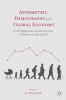 Asymmetric Demography and the Global Economy : Growth Opportunities and Macroeconomic Challenges in an Ageing World