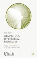 Gender and Pentecostal Revivalism : Making a Female Ministry in the Early Twentieth Century