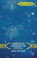 Roberto Bolaño, a Less Distant Star : Critical Essays